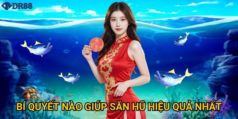 Bí quyết nào giúp săn hũ hiệu quả nhất