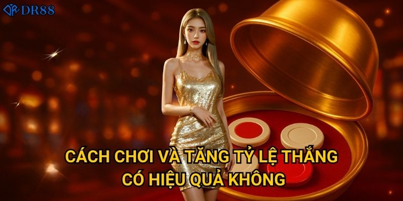 Cách chơi và tăng tỷ lệ thắng có hiệu quả không?