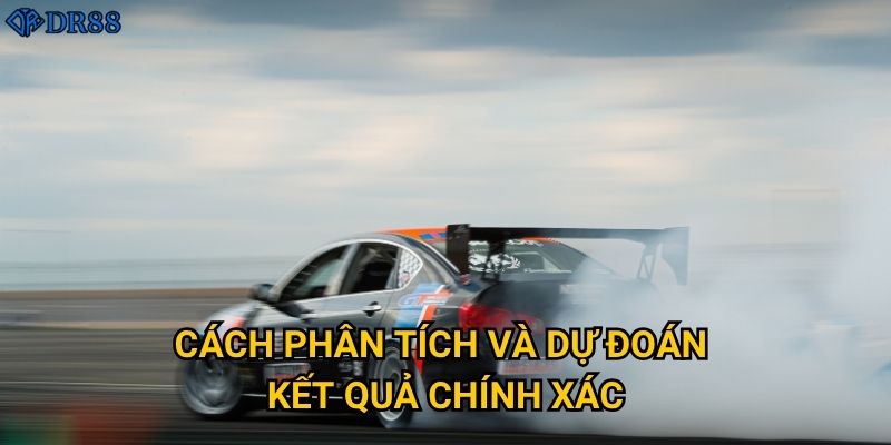 Có gì thú vị về cá cược đua xe tại DR88? 3 Cách phân tích và dự đoán kết quả chính xác?