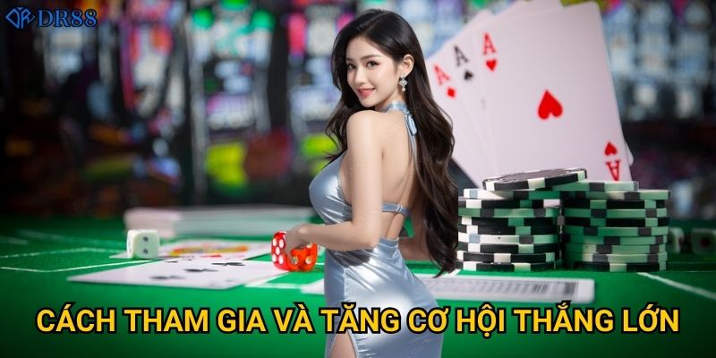 Cách tham gia và tăng cơ hội thắng lớn?