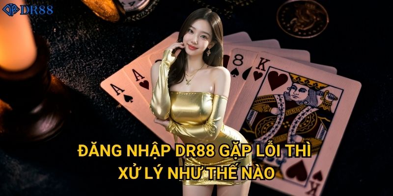 Làm sao để đăng nhập DR88 một cách bảo mật? 2 Đăng nhập DR88 gặp lỗi thì xử lý như thế nào?