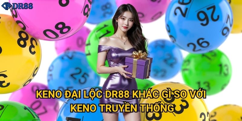 Keno Đại Lộc DR88 khác gì so với keno truyền thống?