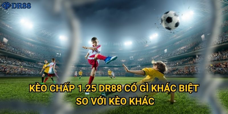 Làm sao để nắm vững kèo chấp 1.25 tại DR88? 2 Kèo chấp 1.25 DR88 có gì khác biệt so với kèo khác?