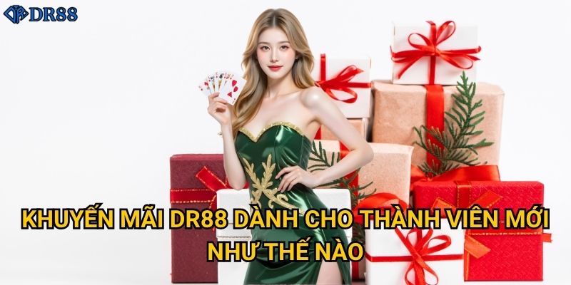 Có những khuyến mãi nào hấp dẫn tại DR88? 2 Khuyến mãi DR88 dành cho thành viên mới như thế nào?