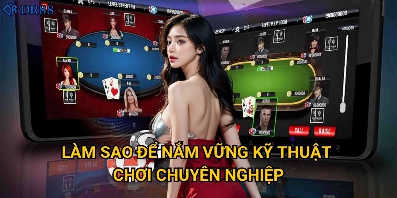 Làm sao để nắm vững kỹ thuật chơi chuyên nghiệp?
