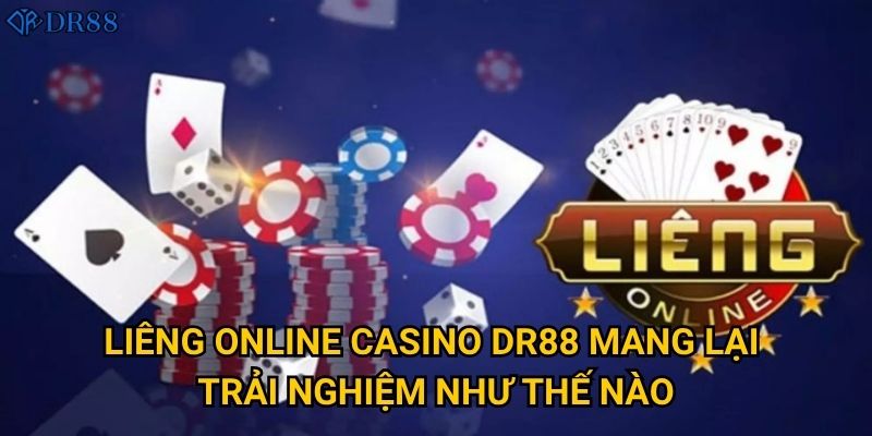 Liêng Online Casino DR88 mang lại trải nghiệm như thế nào?