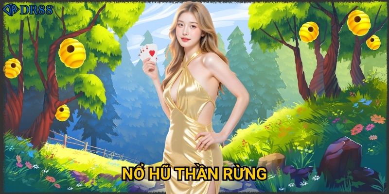 Tại sao Nổ Hũ Thần Rừng DR88 lại được yêu thích nhất?