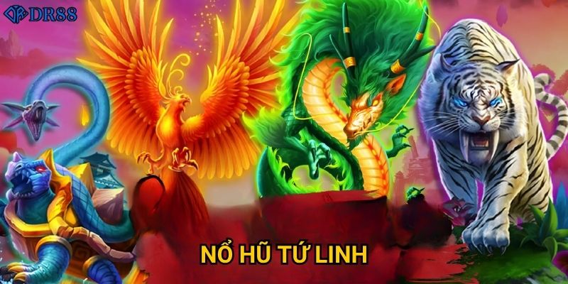 Làm sao để chinh phục Nổ Hũ Tứ Linh tại DR88?