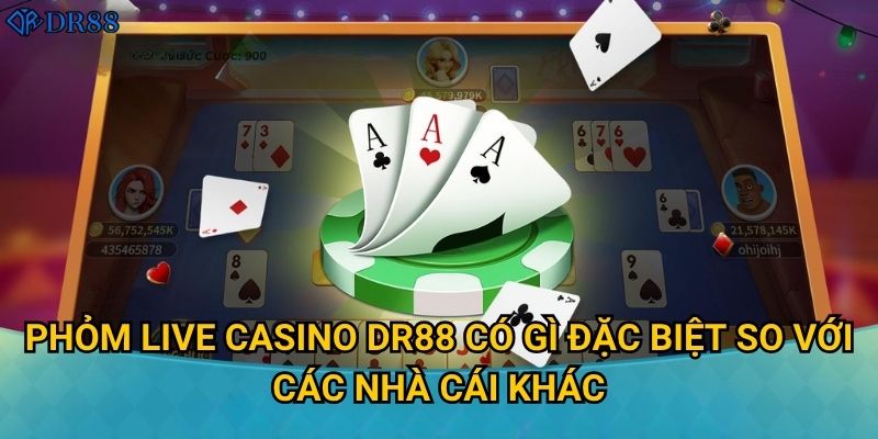 Tại sao Phỏm Live Casino tại DR88 lại thu hút nhiều người chơi? 2 Phỏm Live Casino DR88 có gì đặc biệt so với các nhà cái khác?