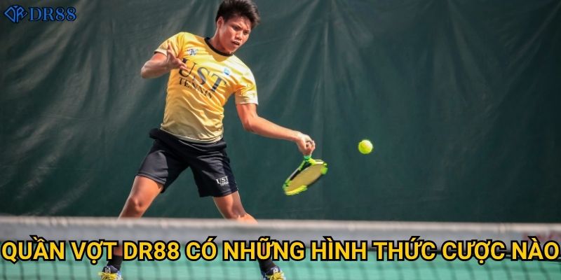 Làm thế nào để thắng lớn với cá cược quần vợt DR88? 2 Quần vợt DR88 có những hình thức cược nào?