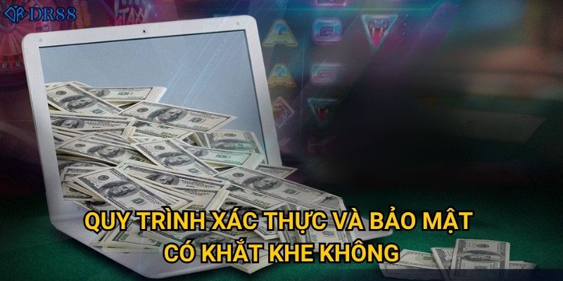 Cách nào để rút tiền từ DR88 nhanh chóng nhất? 3 Quy trình xác thực và bảo mật có khắt khe không?