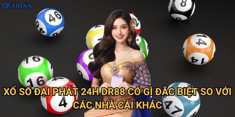 Tại sao Xổ Số Đại Phát 24H tại DR88 lại thu hút người chơi? 2 Xổ Số Đại Phát 24H DR88 có gì đặc biệt so với các nhà cái khác?