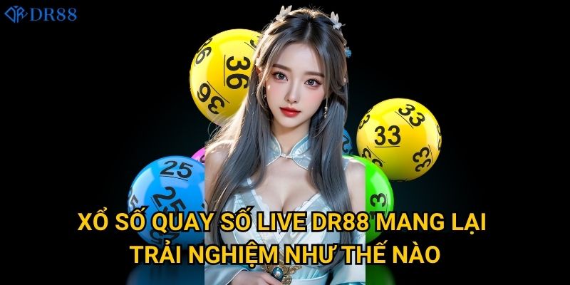 Tại sao Xổ Số Quay Số Live DR88 lại hấp dẫn đến vậy? 2 Xổ Số Quay Số Live DR88 mang lại trải nghiệm như thế nào
