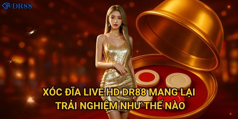 Xóc Đĩa Live HD DR88 mang lại trải nghiệm như thế nào?