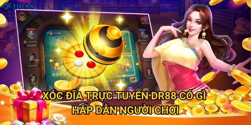 Làm sao để thắng lớn với Xóc Đĩa Trực Tuyến DR88? 2 Xóc Đĩa Trực Tuyến DR88 có gì hấp dẫn người chơi?